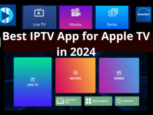 Best IPTV App for Apple TV in 2024