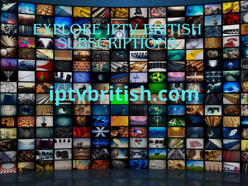 Explore IPTV British Subscriptions